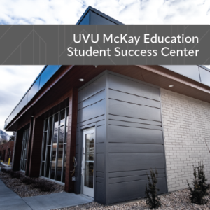 An image of the UVU McKay Education Student Success Center with a banner near the top stating the same